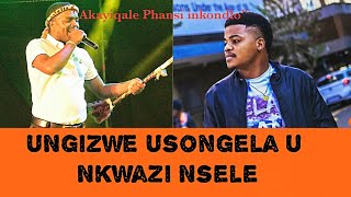 UNgizwe USongela uKwazi Nsele  Uthi Akayiqale Phansi Inkondlo Yokhozi [upl. by Mellar]