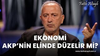 Fatih Altaylı yorumluyor Ekonomi AKP yönetimi ile düzelebilir mi [upl. by Timothy]