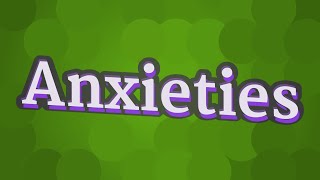 ANXIETIES pronunciation • How to pronounce ANXIETIES [upl. by Akvir]