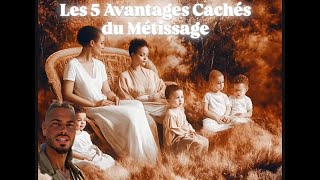 Les 5 Avantages Cachés du Métissage [upl. by Guy779]