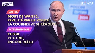 MORT DE WANYS PERCUTÉ PAR LA POLICE  LA COURNEUVE SE RÉVOLTE  RUSSIE  POUTINE ENCORE RÉÉLU [upl. by Bronnie]