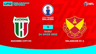 KUCHING CITY FC vs SELANGOR FC 2  LIGA PREMIER MALAYSIA LP12 [upl. by Knute]