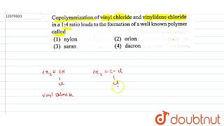 Copolymerization of vinyl chloride and vinylidene chloride in a 1  4 ratio lead to the formatio [upl. by Worrad]