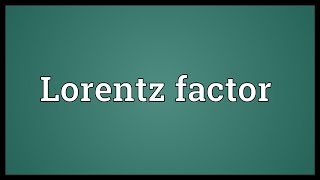 Lorentz factor Meaning [upl. by Wiskind]