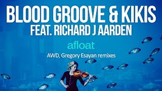 Blood Groove amp Kikis feat Richard J Aarden  Afloat AWD Remix Silk Music [upl. by Perdita]