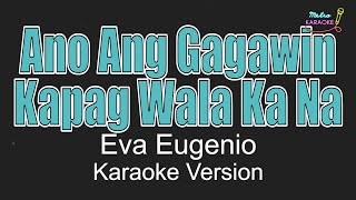 Ano Ang Gagawin Kapag Wala Ka Na Karaoke Version  Eva Eugenio [upl. by Corena]