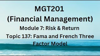 MGT201 Financial Management Module 7 Risk amp Return Topic 137 Fama and French Three Factor Model [upl. by Arrimat560]