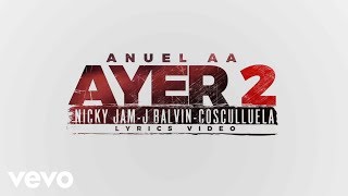 Anuel AA  Ayer 2 Official Lyric Video ft J Balvin Nicky Jam Cosculluela DJ Nelson [upl. by Sahc459]