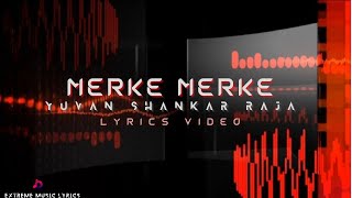 Merke Merke  Lyrics Video  Yuvan Shankar Raja  Kanda Naal Mudhal  Extreme Music Lyrics [upl. by Nalyt]