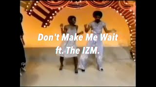 Dont Make Me Wait Peech Boys Ft The Izm [upl. by Grondin850]