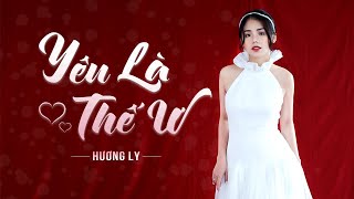 YÊU LÀ THẾ Ư  HƯƠNG LY  OST HƯỚNG DƯƠNG NGƯỢC NẮNG [upl. by Safir]