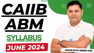 CAIIB 2024  CAIIB ABM SYLLABUS amp STRATEGY JUNE 2024 [upl. by Nairdna]