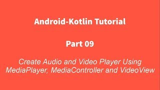 Android Kotlin 09  Create Audio and Video Player using MediaPlayer MediaController and VideoView [upl. by Nesnar]