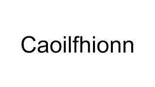 How to Pronounce Caoilfhionn English [upl. by Now]