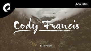 Cody Francis  Itll Be Alright [upl. by Ahsir]