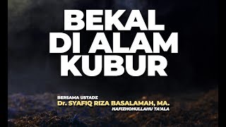 Bekal Di Alam Kubur  Ustadz DR Syafiq Riza Basalamah MA [upl. by Catarina453]