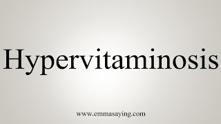 How To Say Hypervitaminosis [upl. by Griff258]