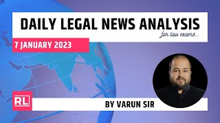 7 January 2023  Daily Legal News Analysis by Varun Sir Current Legal AwarenessJUDICIARYCLATPG [upl. by Tess616]