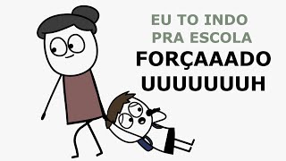 EU TO INDO PRA ESCOLA FORÇADO UUUUU [upl. by Dibbrun]