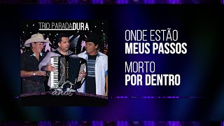 Trio Parada Dura  Onde Estão Meus PassosMorto Pro Dentro  40 Anos [upl. by Naerda]