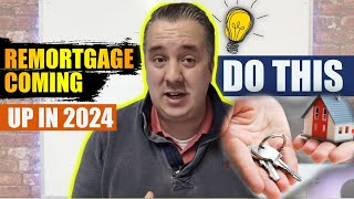 Remortgage Coming Up In 2024 Heres What You MUST Do [upl. by Bebe]