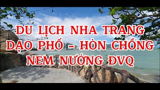 DU LICH NHA TRANG  DAO PHO NGAY VA DEM  THAM QUAN HON CHONG  GHE AN NEM NUONG DANG VAN QUYEN [upl. by Santana]