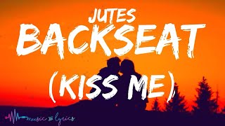 Jutes  Backseat Kiss Me Lyrics [upl. by Lantz204]