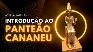 Introdução ao panteão cananeu com Angela Natel  aula 4 [upl. by Tnomad314]