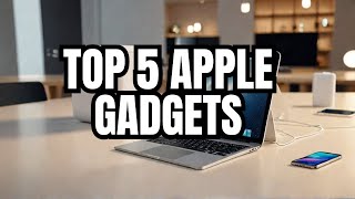 Sneak Peek into 2024 The Top 5 MustHave Apple Gadgets [upl. by Aip]