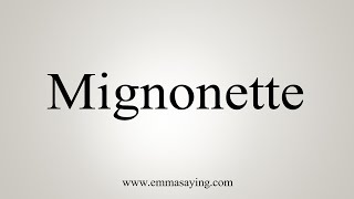 How To Say Mignonette [upl. by Hsilgne]