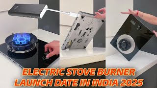 electric stove burner ab ayega india mein launch date 2025 coming soon [upl. by Ripp]