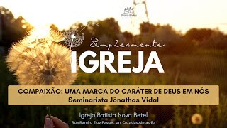 Compaixão uma marca do caráter de Deus em nós  Seminarista Jônathas Vidal  01092024 [upl. by Lederer]