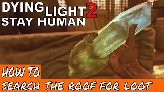 SEARCH THE ROOF FOR LOOT  GETTING STRONGER  DYING LIGHT 2 [upl. by Baugh]