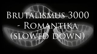 Brutalismus 3000  Romantika slowed down [upl. by Chappell]