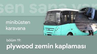 19 Plywood Zemin Kaplaması  Minibüsten Karavana [upl. by Tarfe]