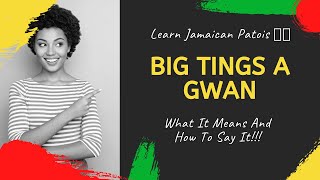 Learn Jamaican Patois  Big Tings A Gwan  What It Means And How To Say It [upl. by Ayikur]