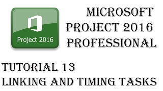 Scheduling Tasks  Linking Tasks Timing Tasks in Microsoft Project 2016  Tutorial 13 [upl. by Karylin]