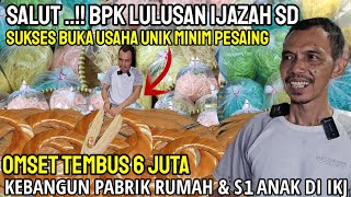 CUMA LULUSAN SD BUKA USAHA UNIK HASILNYA BISA KE BANGUN PABRIK RUMAH amp ANAK LULUS S1 DI IKJ [upl. by Main445]