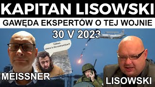 Gawęda Ekspertów o tej Wojnie 30 V 2023 Marek Meissner i 🇵🇱 KAPITAN LISOWSKI [upl. by Tjon]