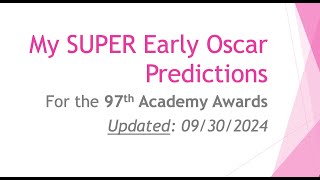 My EARLY Oscar Predictions for the 97th Academy Awards  Updated 09302024 [upl. by Iam790]