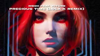 Medii feat Kiture  Precious Time Lyrics Lola K Remix [upl. by Gelb618]