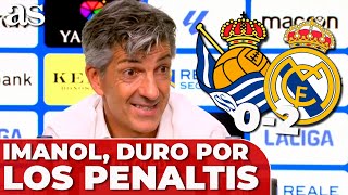 IMANOL y su FRASE contra el ÁRBITRO tras el POLÉMICO PENALTI  REAL SOCIEDAD 0 REAL MADRID 2 [upl. by Eglanteen46]