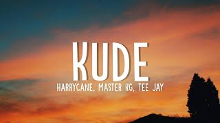 Harrycane Master KG amp Tee Jay  Kude Lyrics ft Ntando Yamahlubi [upl. by Fayette267]