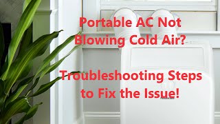 Troubleshoot Portable AC Not Blowing Cold Air Manufacturer Recommended Steps to Fix the Issues [upl. by Jedd]