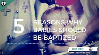 Five Reasons Why Babies Should be Baptized [upl. by Nylrahs]