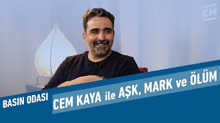 Cem Kaya ile Aşk Mark ve Ölüm  Basın Odası 7 [upl. by Frederigo]