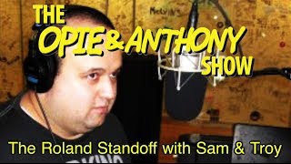 Opie amp Anthony The Roland Standoff with Sam amp Troy 021512 [upl. by Engelbert]