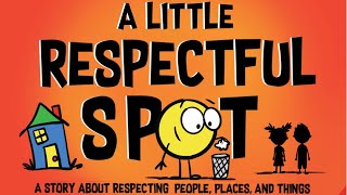 📕Kids Book Read Aloud A Little Respectful SPOT A Story About Respecting People Places and Things [upl. by Daveen124]