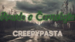 Pravda o Černobylu  creepypasta  strašidelný příběh [upl. by Nordgren281]