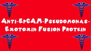 Pronounce Medical Words ― Anti―EpCAM―Pseudomonas―Exotoxin Fusion Protein [upl. by Akenat]